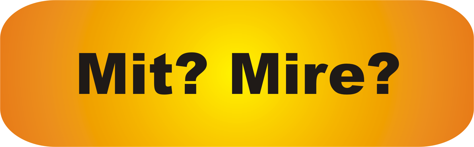 Mit? Mire?