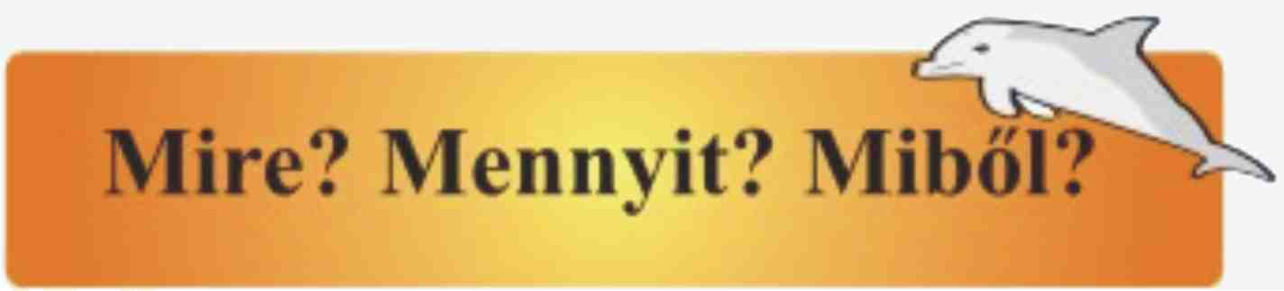Mire? Mennyit?